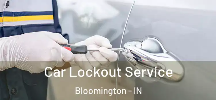  Car Lockout Service Bloomington - IN