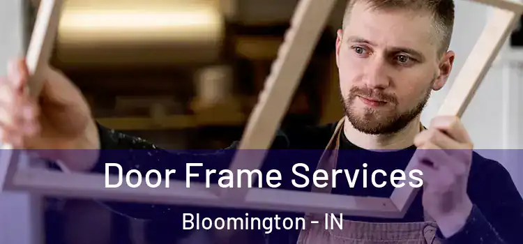 Door Frame Services Bloomington - IN