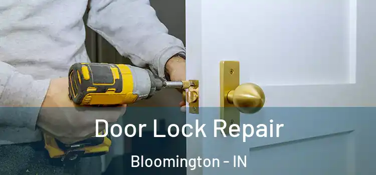 Door Lock Repair Bloomington - IN