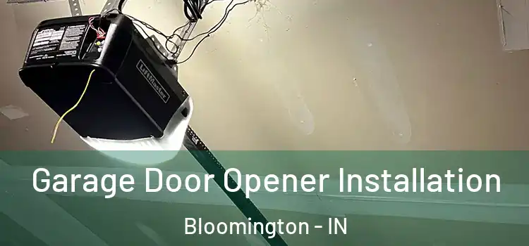 Garage Door Opener Installation Bloomington - IN