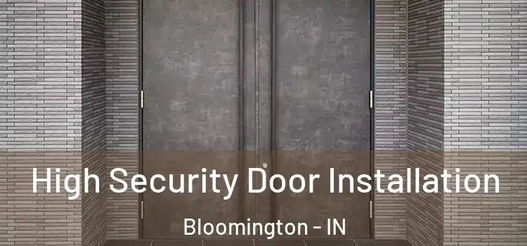 High Security Door Installation Bloomington - IN