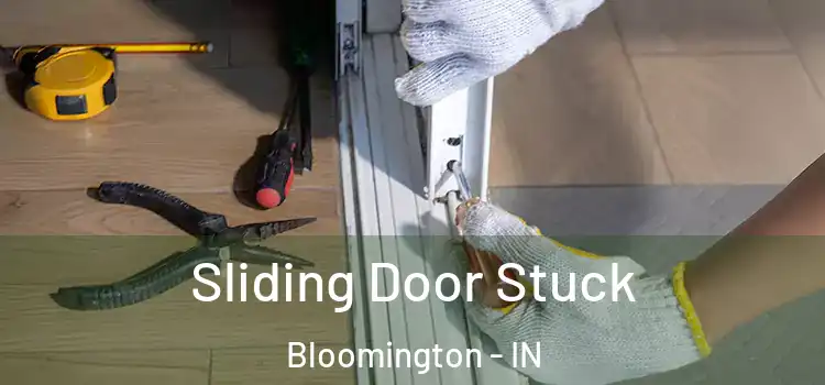 Sliding Door Stuck Bloomington - IN