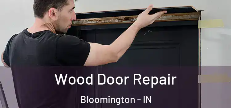 Wood Door Repair Bloomington - IN